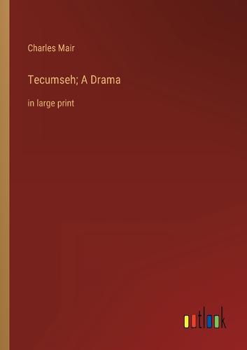 Tecumseh; A Drama