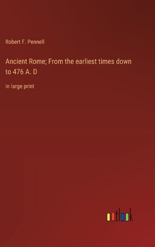 Ancient Rome; From the earliest times down to 476 A. D
