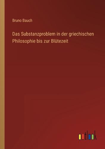 Das Substanzproblem in der griechischen Philosophie bis zur Blütezeit
