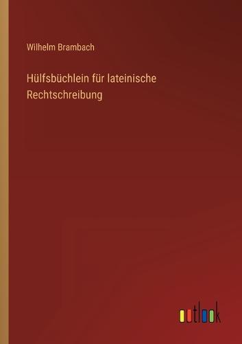 Hülfsbüchlein für lateinische Rechtschreibung