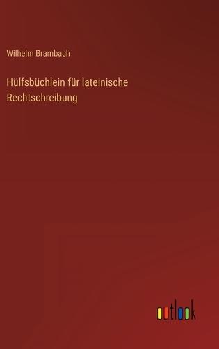 Hülfsbüchlein für lateinische Rechtschreibung