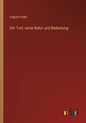 Der Torf, seine Natur und Bedeutung