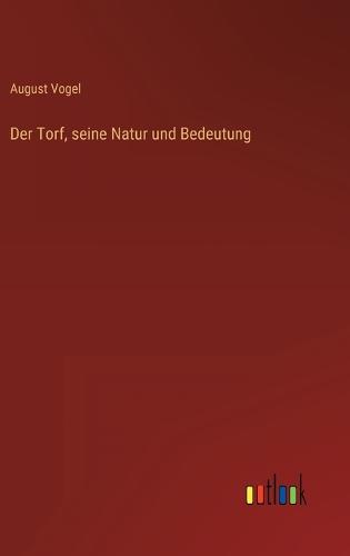 Der Torf, seine Natur und Bedeutung