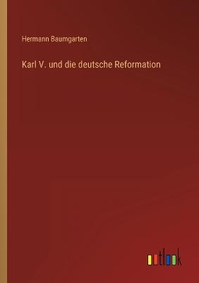 Karl V. und die deutsche Reformation