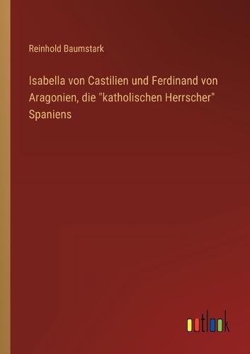 Isabella von Castilien und Ferdinand von Aragonien, die katholischen Herrscher Spaniens