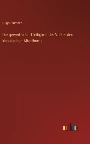 Die gewerbliche Thätigkeit der Völker des klassischen Alterthums