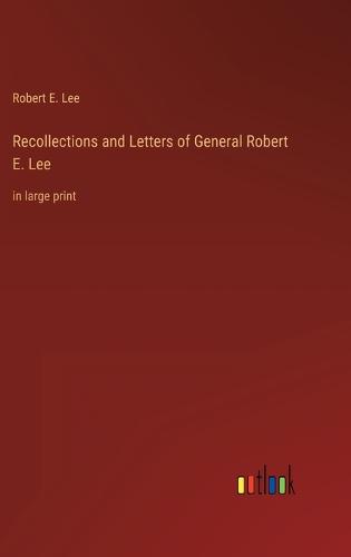 Recollections and Letters of General Robert E. Lee