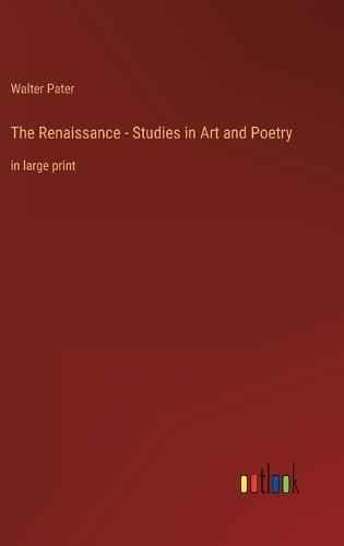 The Renaissance - Studies in Art and Poetry
