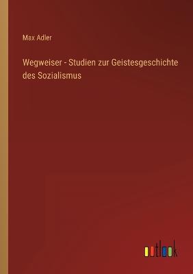 Wegweiser - Studien zur Geistesgeschichte des Sozialismus