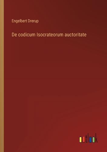 De codicum Isocrateorum auctoritate