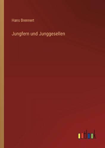 Jungfern und Junggesellen