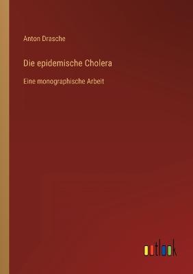 Die epidemische Cholera