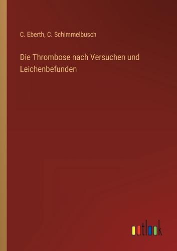 Die Thrombose nach Versuchen und Leichenbefunden