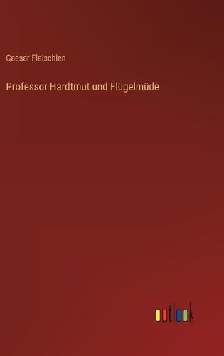 Professor Hardtmut und Flügelmüde