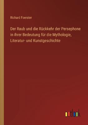 Der Raub und die Rückkehr der Persephone in ihrer Bedeutung für die Mythologie, Literatur- und Kunstgeschichte