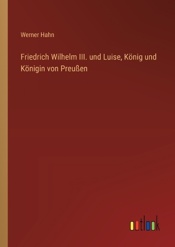 Friedrich Wilhelm III. und Luise, König und Königin von Preußen
