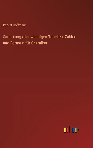 Sammlung aller wichtigen Tabellen, Zahlen und Formeln für Chemiker