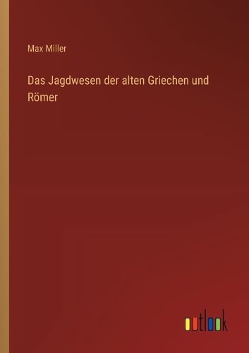 Das Jagdwesen der alten Griechen und Römer