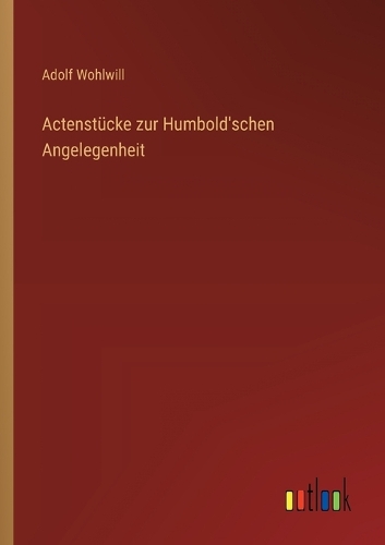 Actenstücke zur Humbold'schen Angelegenheit