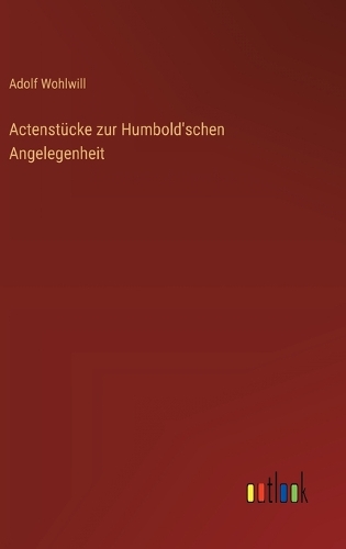 Actenstücke zur Humbold'schen Angelegenheit