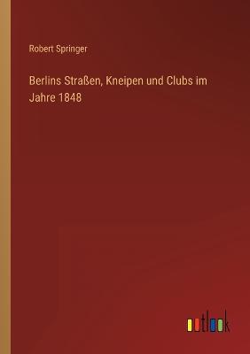 Berlins Straßen, Kneipen und Clubs im Jahre 1848