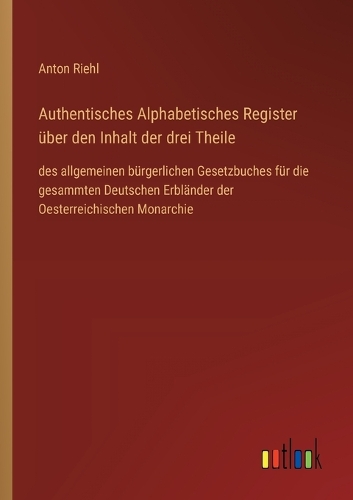 Authentisches Alphabetisches Register über den Inhalt der drei Theile
