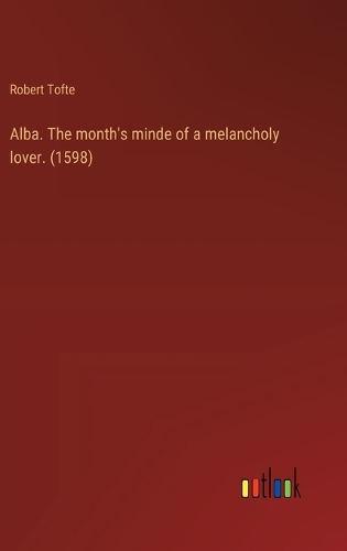 Alba. The month's minde of a melancholy lover. (1598)
