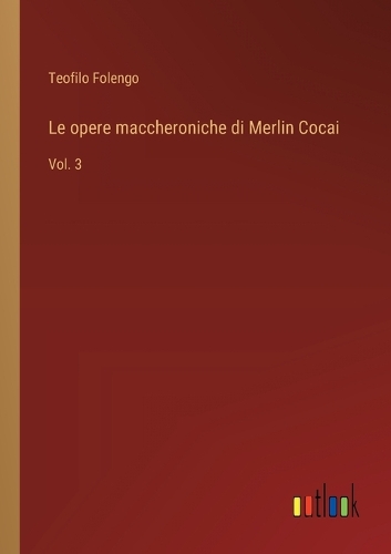 Le opere maccheroniche di Merlin Cocai