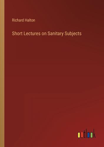 Short Lectures on Sanitary Subjects