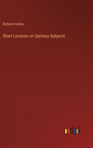 Short Lectures on Sanitary Subjects