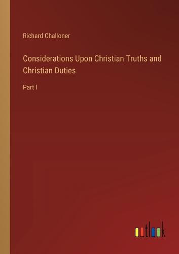 Considerations Upon Christian Truths and Christian Duties