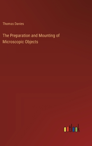 The Preparation and Mounting of Microscopic Objects