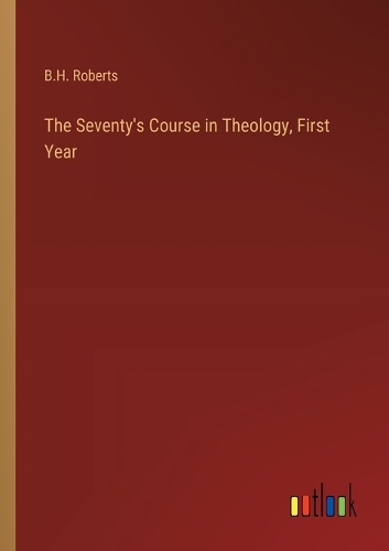 The Seventy's Course in Theology, First Year