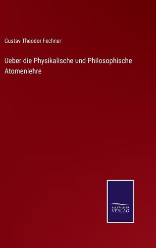 Ueber die Physikalische und Philosophische Atomenlehre