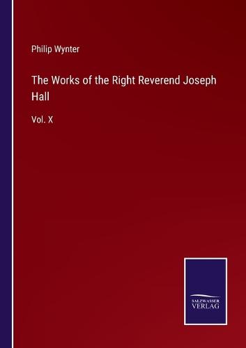 The Works of the Right Reverend Joseph Hall