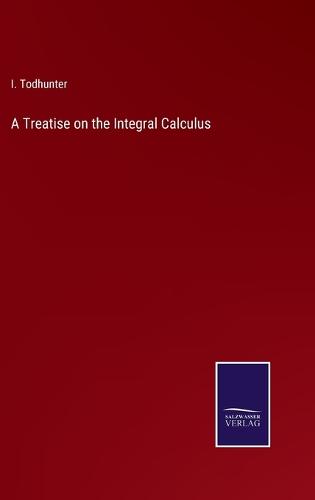 A Treatise on the Integral Calculus