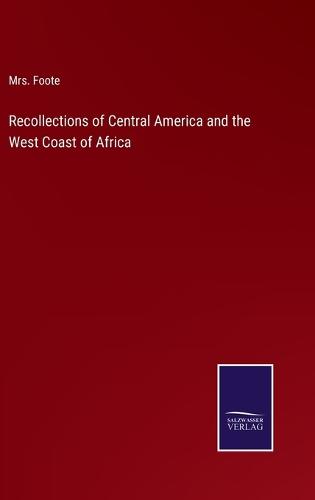 Recollections of Central America and the West Coast of Africa