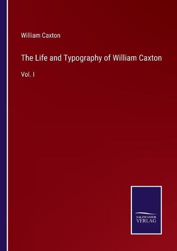The Life and Typography of William Caxton