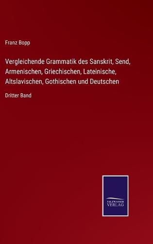 Vergleichende Grammatik des Sanskrit, Send, Armenischen, Griechischen, Lateinische, Altslavischen, Gothischen und Deutschen