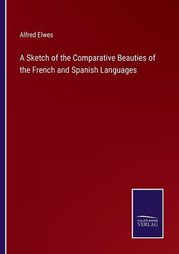 A Sketch of the Comparative Beauties of the French and Spanish Languages