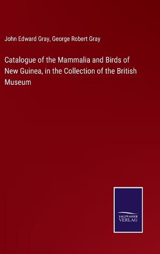 Catalogue of the Mammalia and Birds of New Guinea, in the Collection of the British Museum