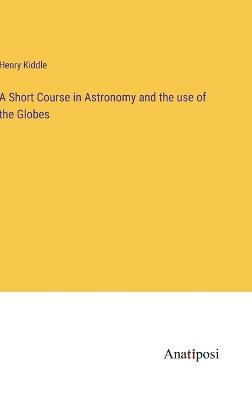 A Short Course in Astronomy and the use of the Globes