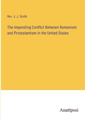 The Impending Conflict Between Romanism and Protestantism in the United States