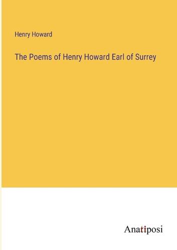 The Poems of Henry Howard Earl of Surrey