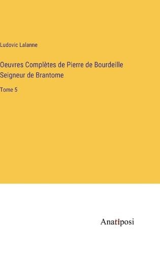 Oeuvres Complètes de Pierre de Bourdeille Seigneur de Brantome