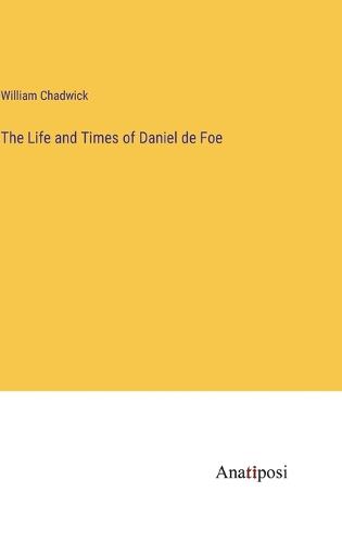 The Life and Times of Daniel de Foe