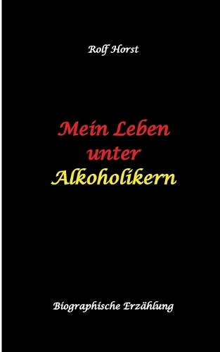 Mein Leben unter Alkoholikern - Sucht, Drama, Suizid, Depression, uneheliches Kind, Versagensängste, Druck, Fassade, Therapie, Autismus, Scheidung, Reha, Trauma, Krieg, Familie, Gesprächsgruppen