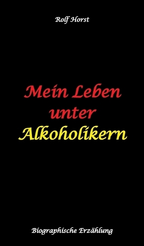 Mein Leben unter Alkoholikern - Sucht, Drama, Suizid, Depression, uneheliches Kind, Versagensängste, Druck, Fassade, Therapie, Autismus, Scheidung, Reha, Trauma, Krieg, Familie, Gesprächsgruppen