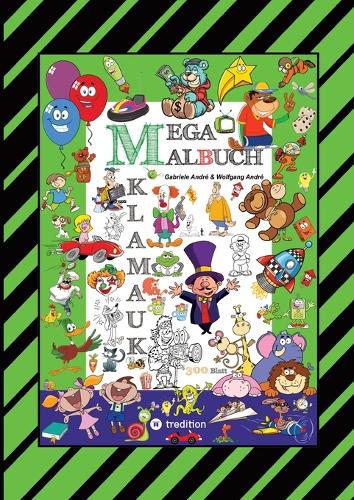 Mega Malbuch - 300 Seiten Klamauk - Witzig Tolle Ausmahlmotive - Lustige Themen - Tiere - Menschen - Fahrzeuge - Häuser - Kinder - Orte