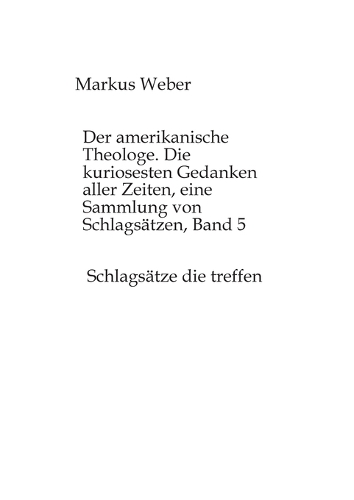 Der amerikanische Theologe. Die kuriosesten Gedanken aller Zeiten, eine Sammlung von Schlagsätzen, Band 5